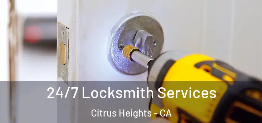 24/7 Locksmith Services Citrus Heights - CA
