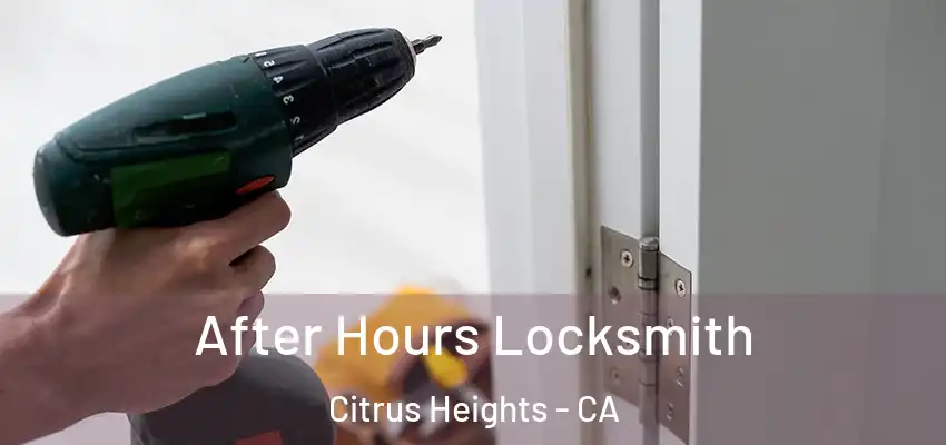 After Hours Locksmith Citrus Heights - CA