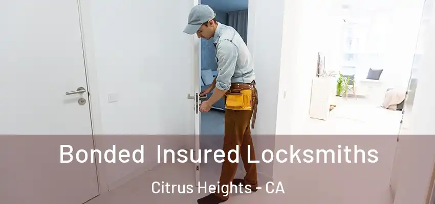 Bonded Insured Locksmiths Citrus Heights - CA