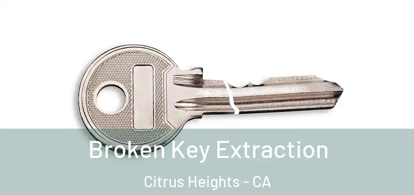 Broken Key Extraction Citrus Heights - CA