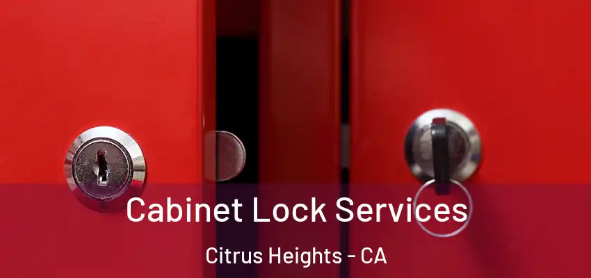Cabinet Lock Services Citrus Heights - CA