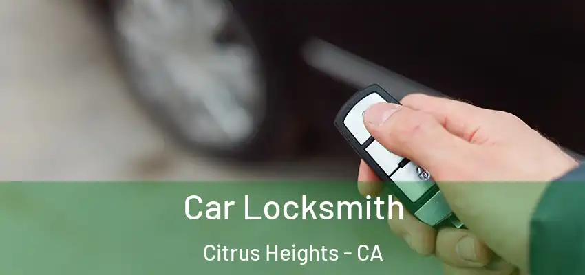 Car Locksmith Citrus Heights - CA