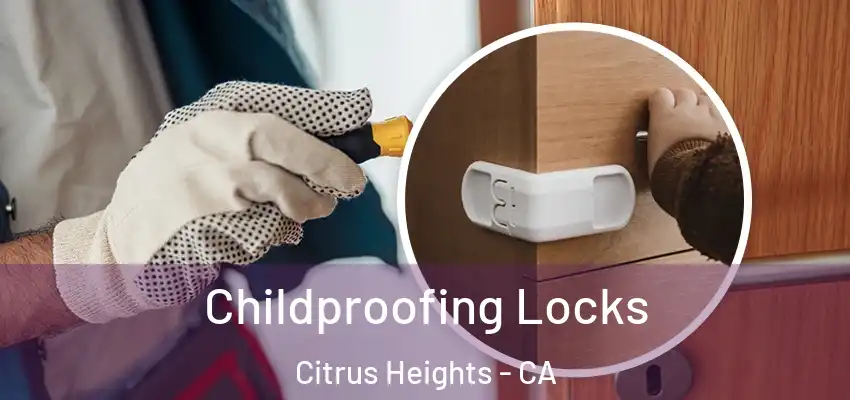 Childproofing Locks Citrus Heights - CA