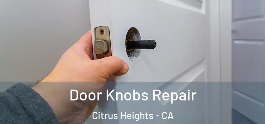 Door Knobs Repair Citrus Heights - CA