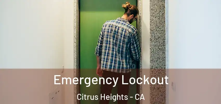 Emergency Lockout Citrus Heights - CA
