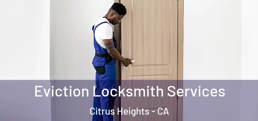 Eviction Locksmith Services Citrus Heights - CA