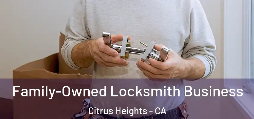 Family-Owned Locksmith Business Citrus Heights - CA