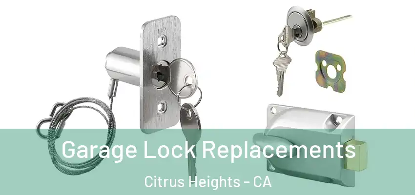 Garage Lock Replacements Citrus Heights - CA