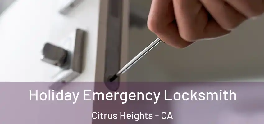 Holiday Emergency Locksmith Citrus Heights - CA