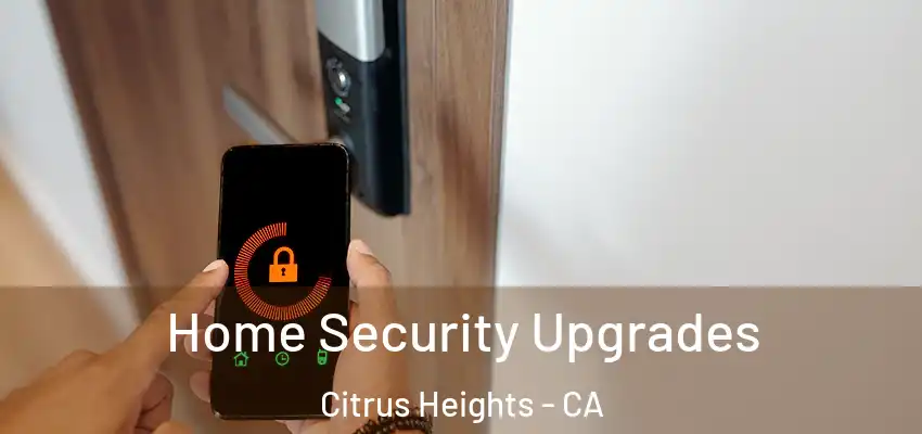 Home Security Upgrades Citrus Heights - CA