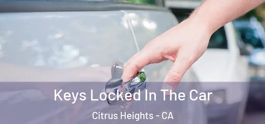  Keys Locked In The Car Citrus Heights - CA