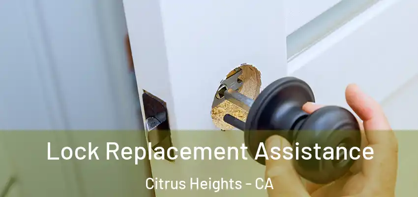  Lock Replacement Assistance Citrus Heights - CA