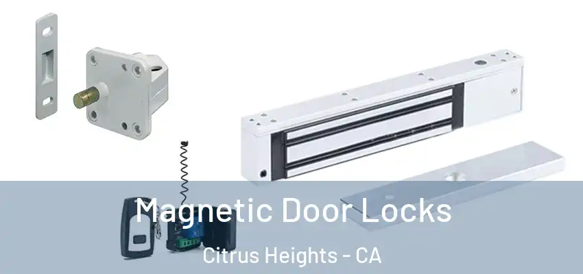Magnetic Door Locks Citrus Heights - CA