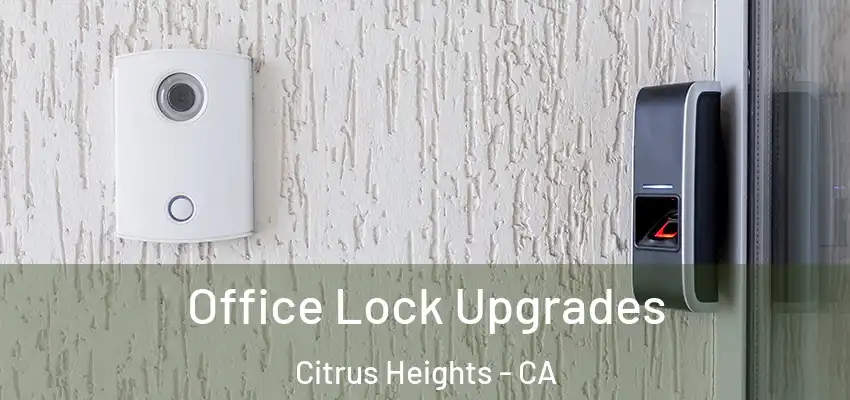 Office Lock Upgrades Citrus Heights - CA